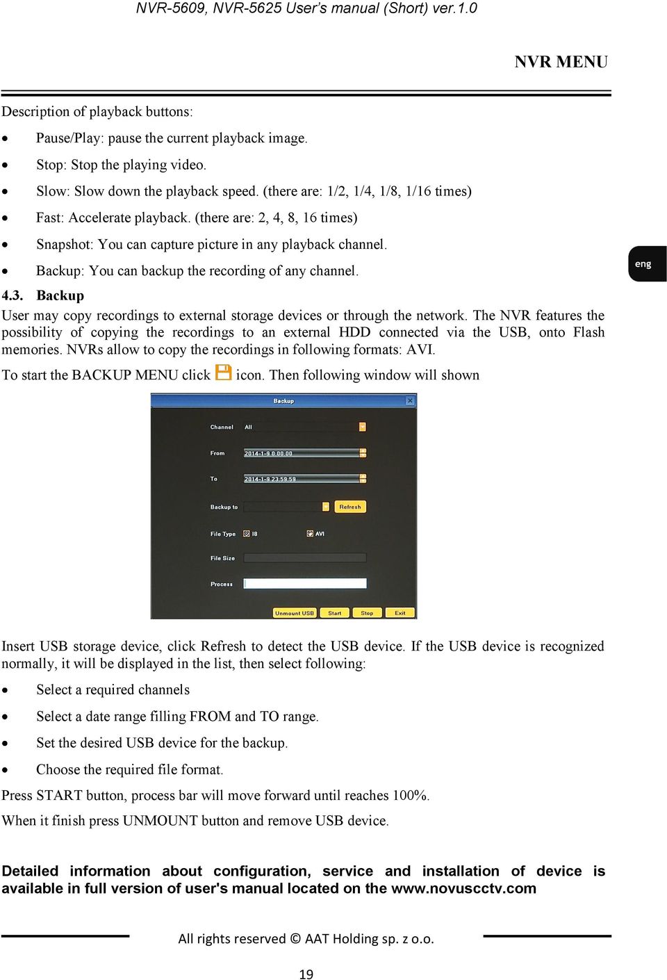 Backup: You can backup the recording of any channel. 4.3. Backup User may copy recordings to external storage devices or through the network.