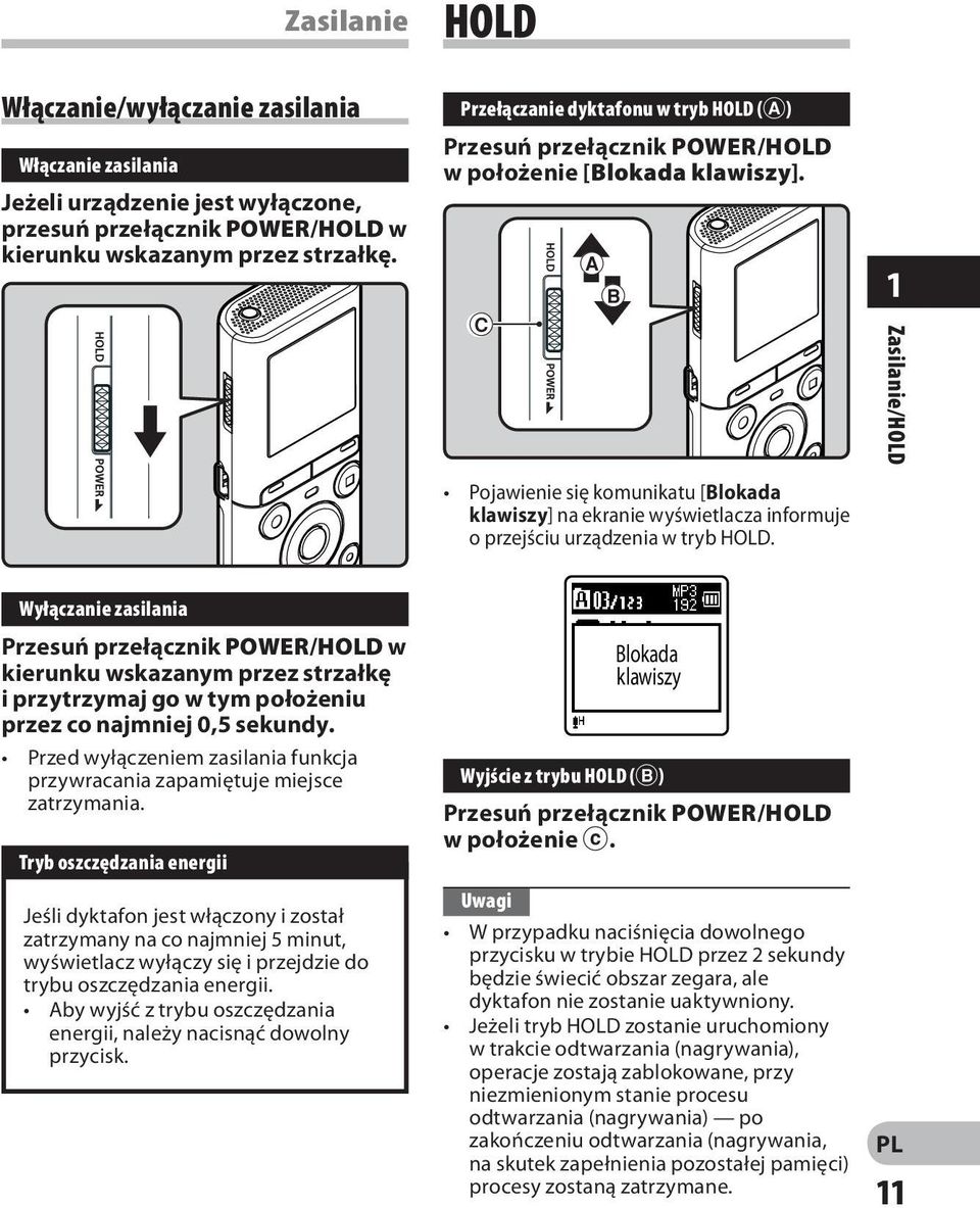 C A B Pojawienie się komunikatu [Blokada klawiszy] na ekranie wyświetlacza informuje o przejściu urządzenia w tryb HOLD.