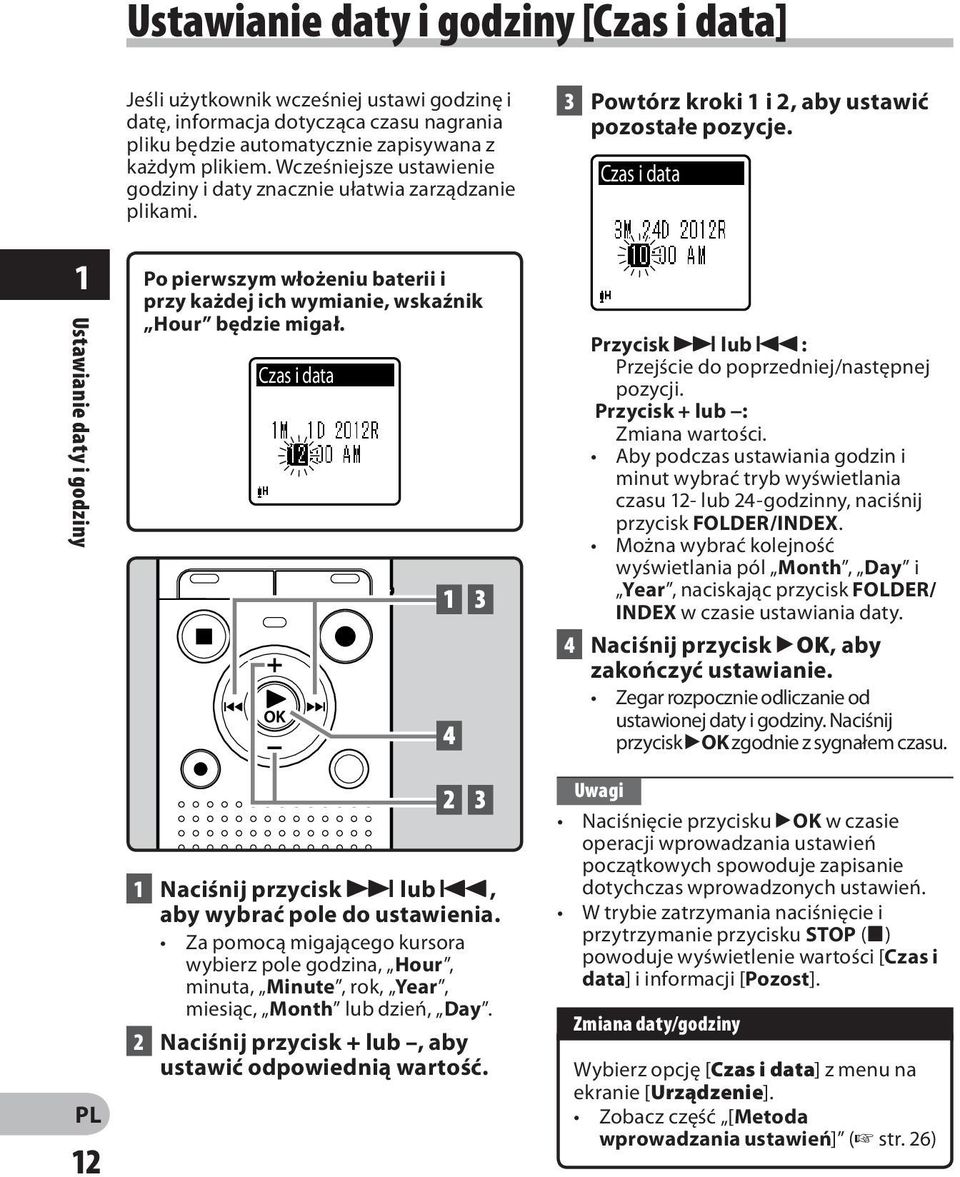 Czas i data 1 Ustawianie daty i godziny 12 Po pierwszym włożeniu baterii i przy każdej ich wymianie, wskaźnik Hour będzie migał. Czas i data 1 Naciśnij przycisk 9 lub 0, aby wybrać pole do ustawienia.