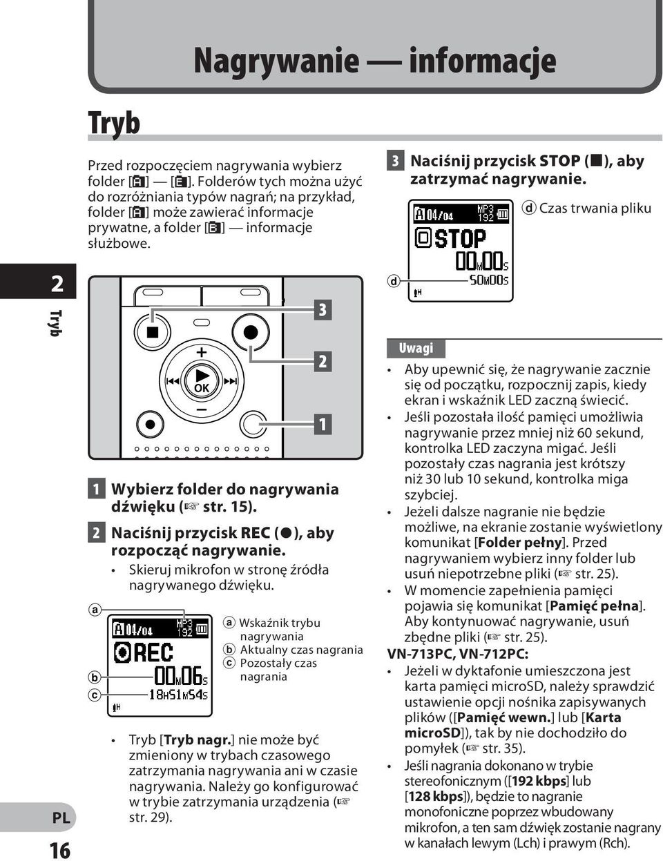 3 Naciśnij przycisk STOP (4), aby zatrzymać nagrywanie. d Czas trwania pliku 2 Tryb 16 1 Wybierz folder do nagrywania dźwięku ( str. 15). 2 Naciśnij przycisk REC (s), aby rozpocząć nagrywanie.