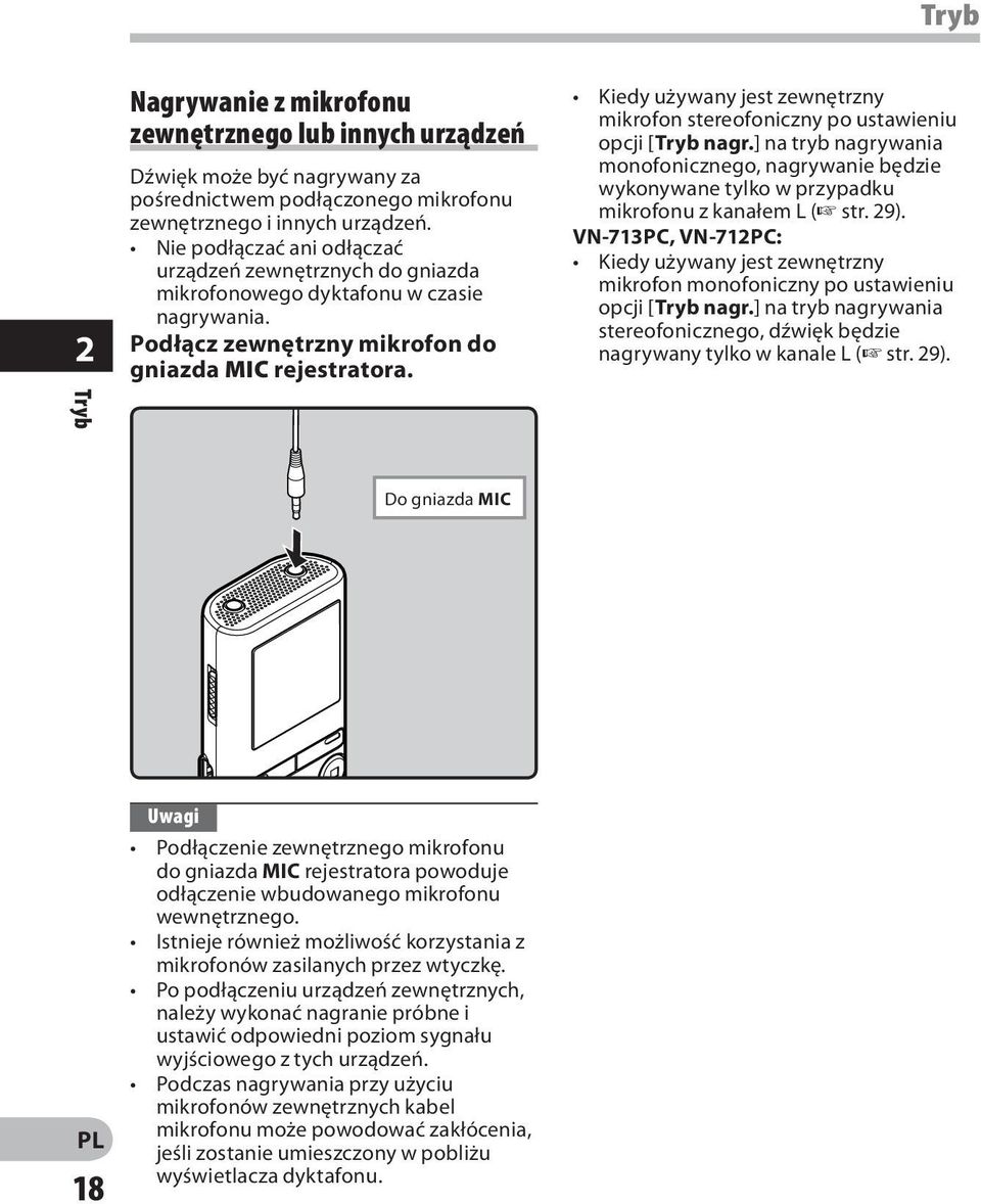 Kiedy używany jest zewnętrzny mikrofon stereofoniczny po ustawieniu opcji [Tryb nagr.] na tryb nagrywania monofonicznego, nagrywanie będzie wykonywane tylko w przypadku mikrofonu z kanałem L ( str.