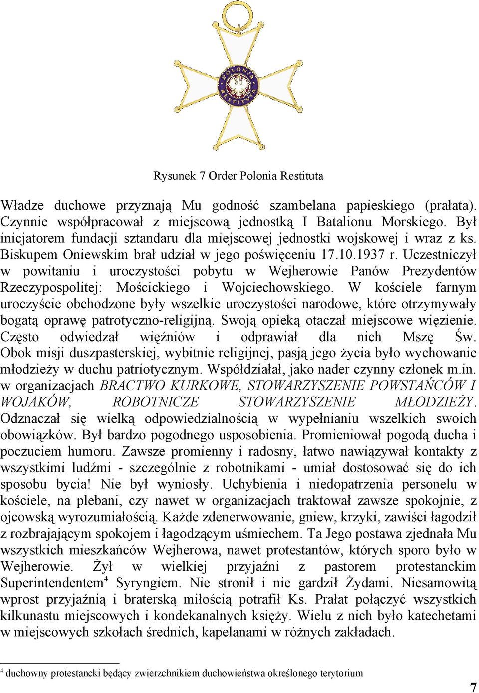 Uczestniczył w powitaniu i uroczystości pobytu w Wejherowie Panów Prezydentów Rzeczypospolitej: Mościckiego i Wojciechowskiego.