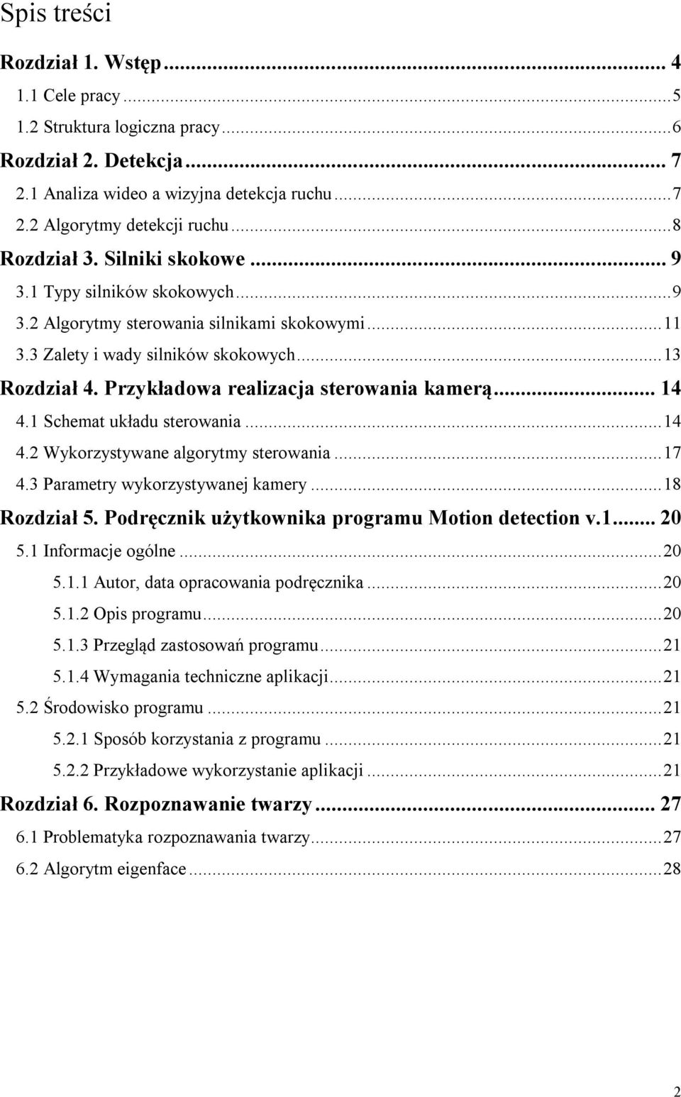 Przykładowa realizacja sterowania kamerą... 14 4.1 Schemat układu sterowania... 14 4.2 Wykorzystywane algorytmy sterowania... 17 4.3 Parametry wykorzystywanej kamery... 18 Rozdział 5.