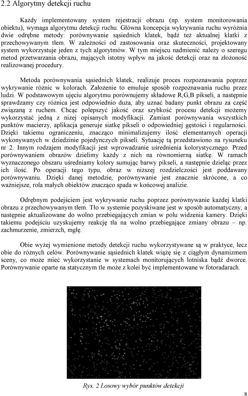 W zależności od zastosowania oraz skuteczności, projektowany system wykorzystuje jeden z tych algorytmów.