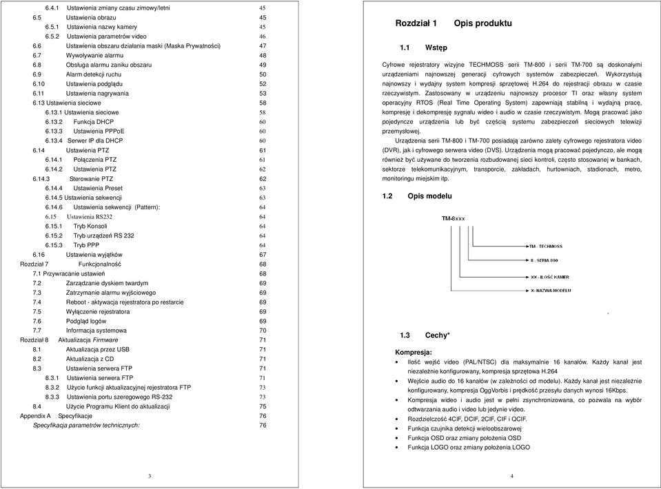 11 Ustawienia nagrywania 53 6.13 Ustawienia sieciowe 58 6.13.1 Ustawienia sieciowe 58 6.13.2 Funkcja DHCP 60 6.13.3 Ustawienia PPPoE 60 6.13.4 Serwer IP dla DHCP 60 6.14 Ustawienia PTZ 61 6.14.1 Połączenia PTZ 61 6.