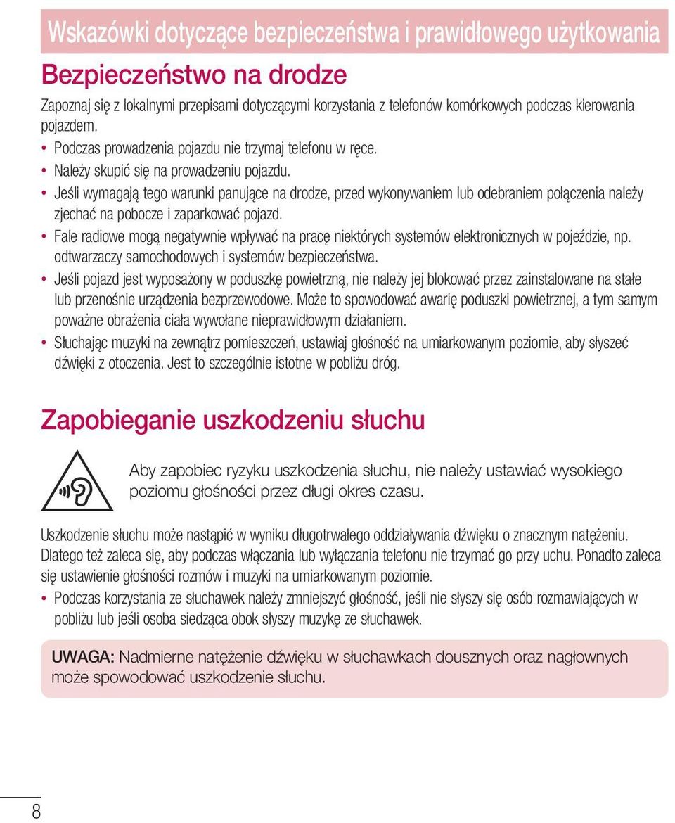 Jeśli wymagają tego warunki panujące na drodze, przed wykonywaniem lub odebraniem połączenia należy zjechać na pobocze i zaparkować pojazd.