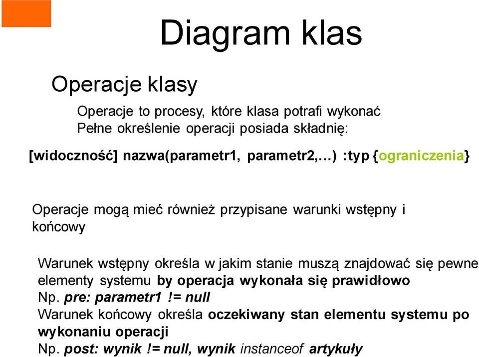 Warunek wstępny określa w jakim stanie muszą znajdować się pewne elementy systemu by operacja wykonała się prawidłowo Np.