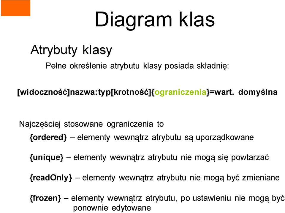 domyślna Najczęściej stosowane ograniczenia to {ordered} elementy wewnątrz atrybutu są uporządkowane