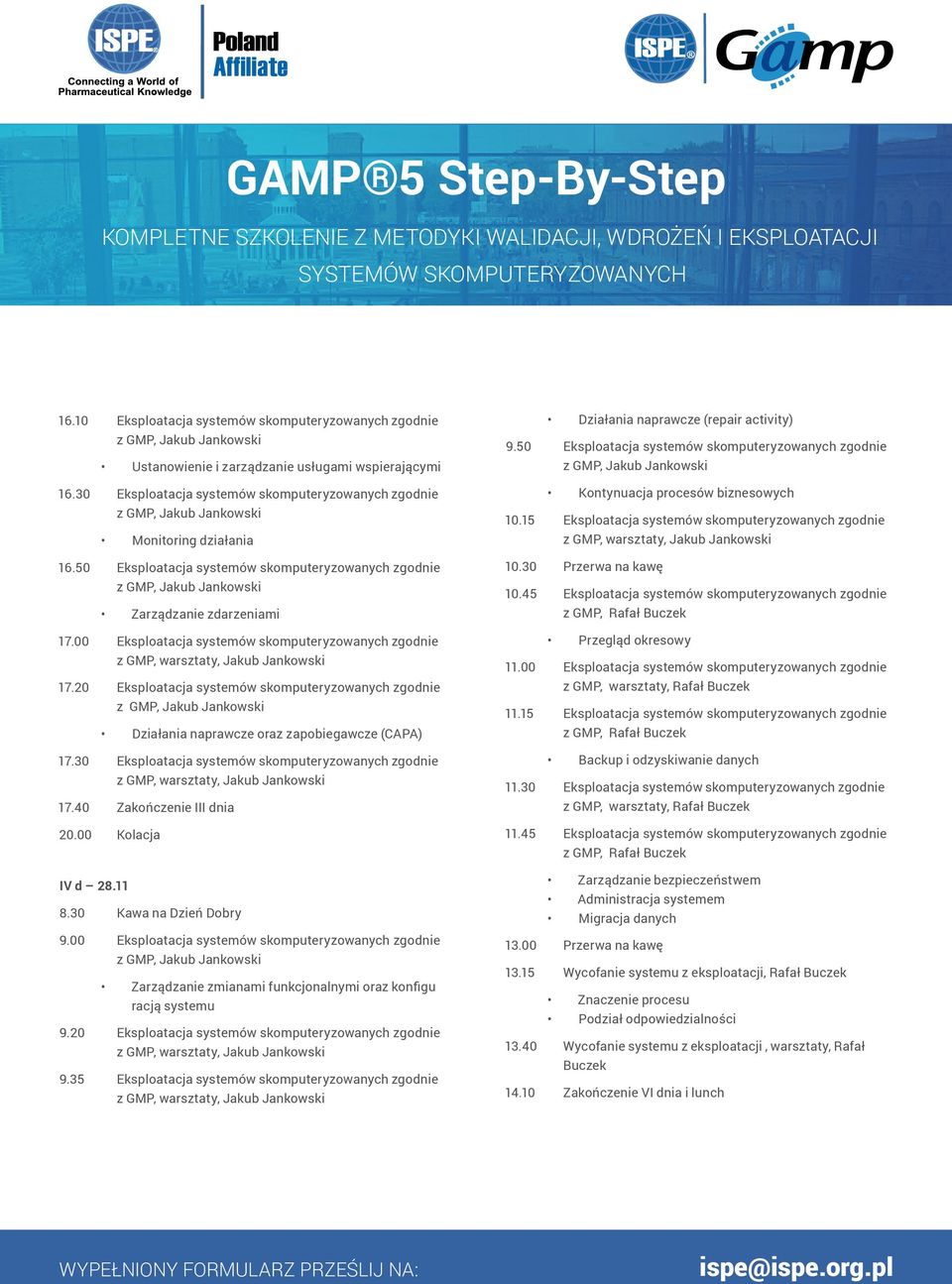 20 Eksploatacja systemów skomputeryzowanych zgodnie Działania naprawcze oraz zapobiegawcze (CAPA) 17.30 Eksploatacja systemów skomputeryzowanych zgodnie 17.40 Zakończenie III dnia 20.