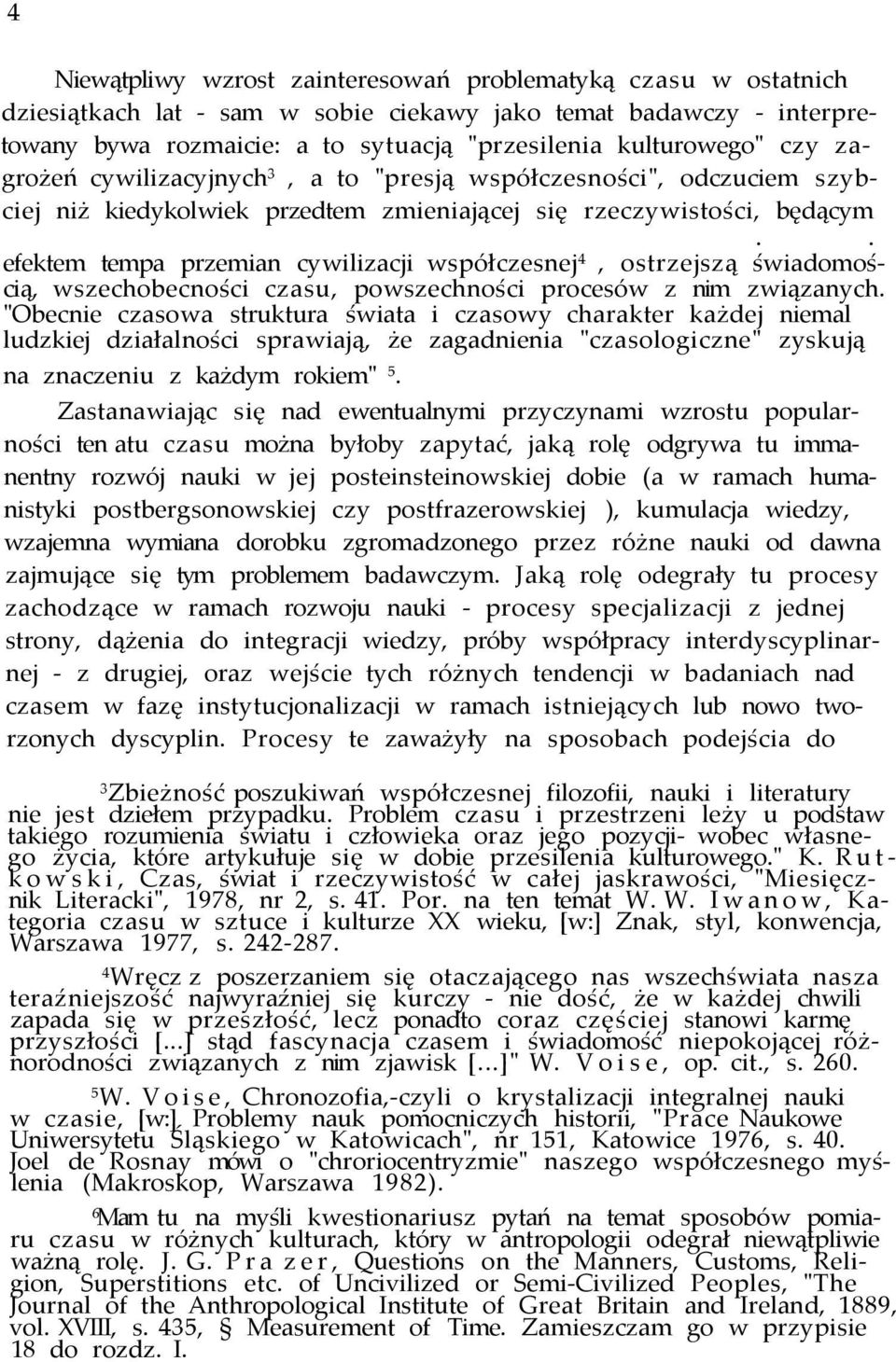 . efektem tempa przemian cywilizacji współczesnej 4, ostrzejszą świadomością, wszechobecności czasu, powszechności procesów z nim związanych.