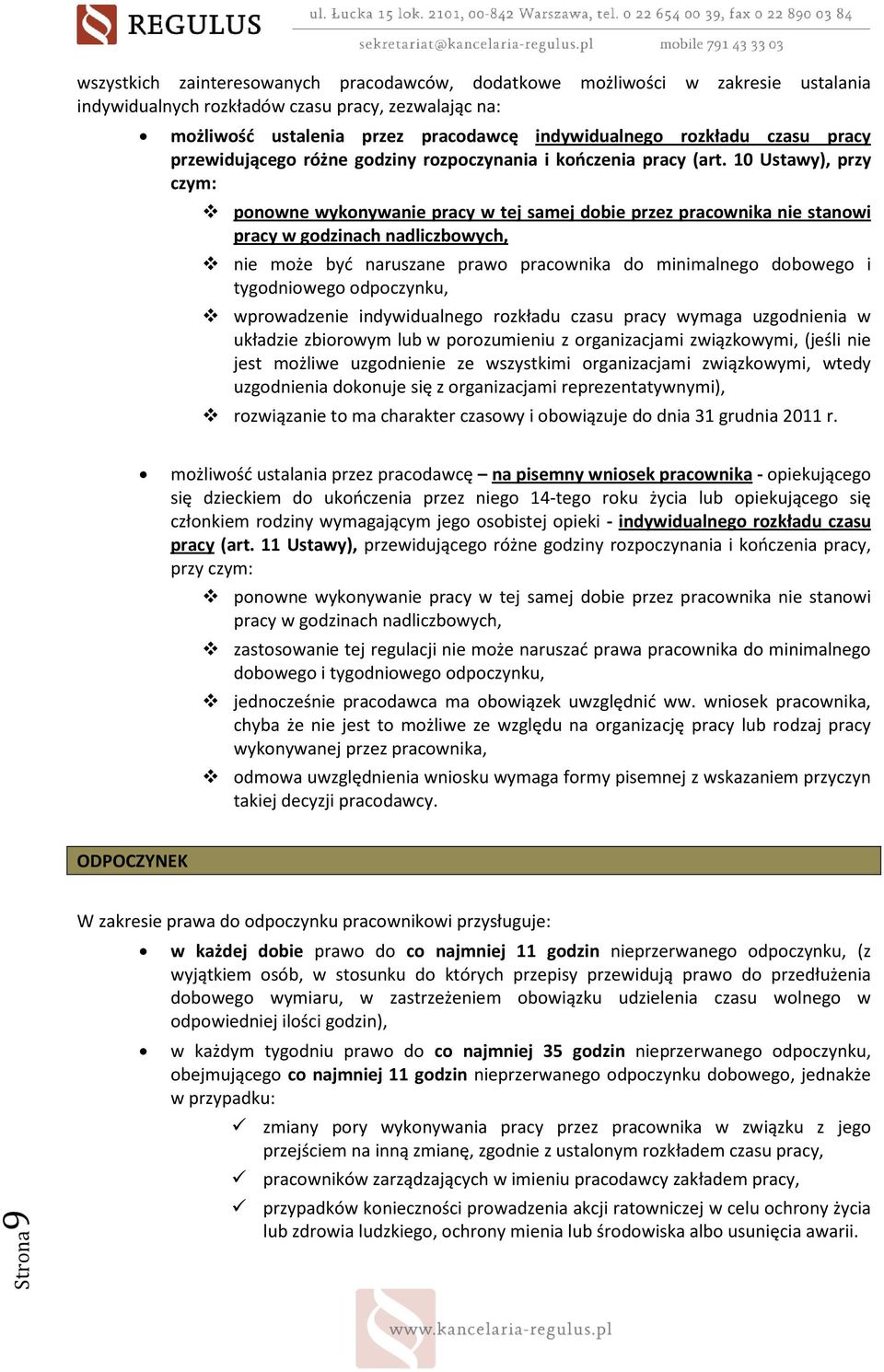 10 Ustawy), przy czym: ponowne wykonywanie pracy w tej samej dobie przez pracownika nie stanowi pracy w godzinach nadliczbowych, nie może być naruszane prawo pracownika do minimalnego dobowego i