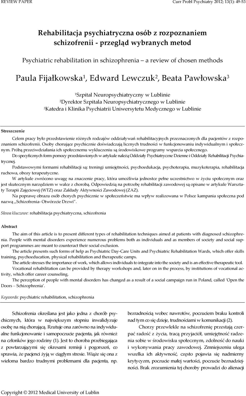 Streszczenie Celem pracy było przedstawienie różnych rodzajów oddziaływań rehabilitacyjnych przeznaczonych dla pacjentów z rozpoznaniem schizofrenii.