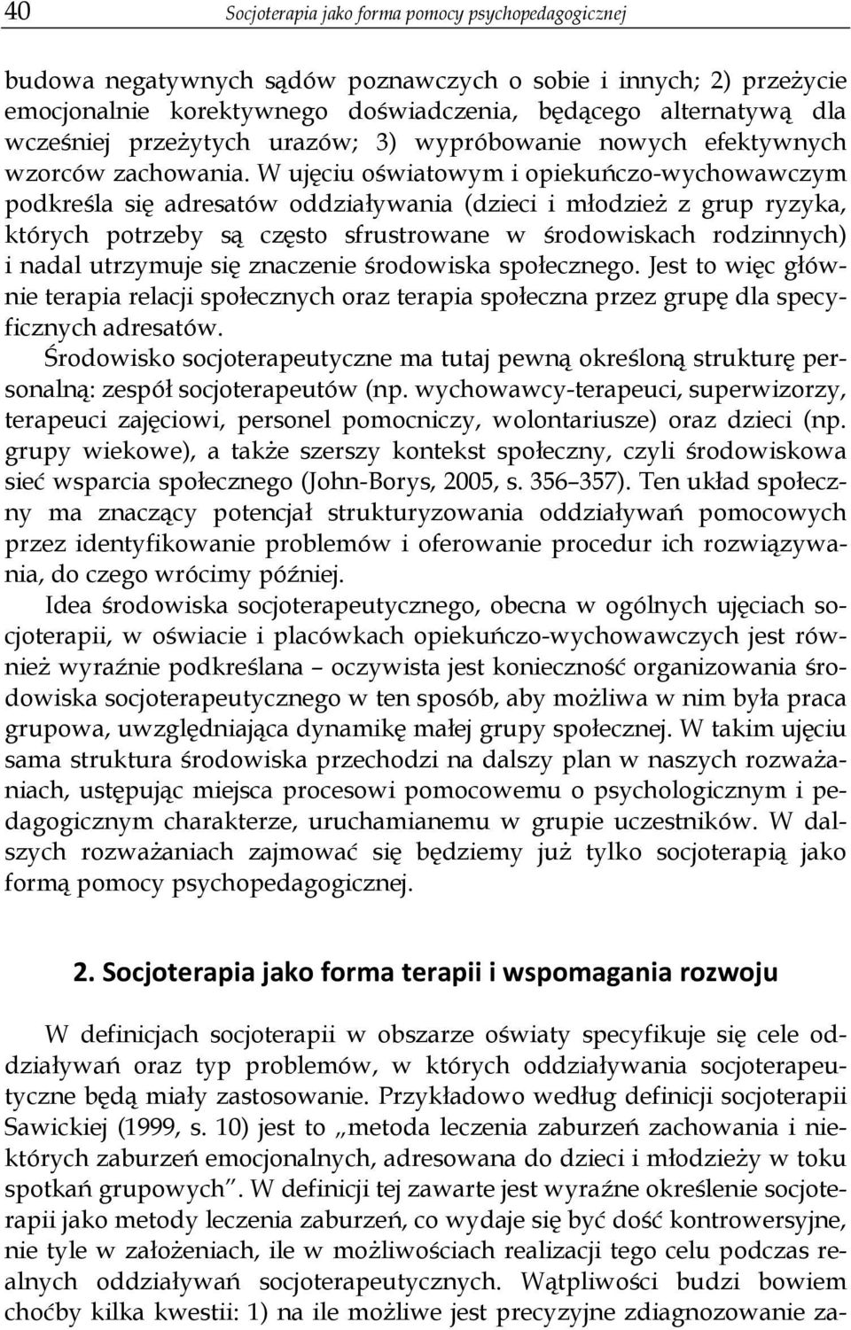 W uj ciu o wiatowym i opieku czo-wychowawczym podkre la si adresatów oddzia ywania (dzieci i m odzie z grup ryzyka, których potrzeby s cz sto sfrustrowane w rodowiskach rodzinnych) i nadal utrzymuje