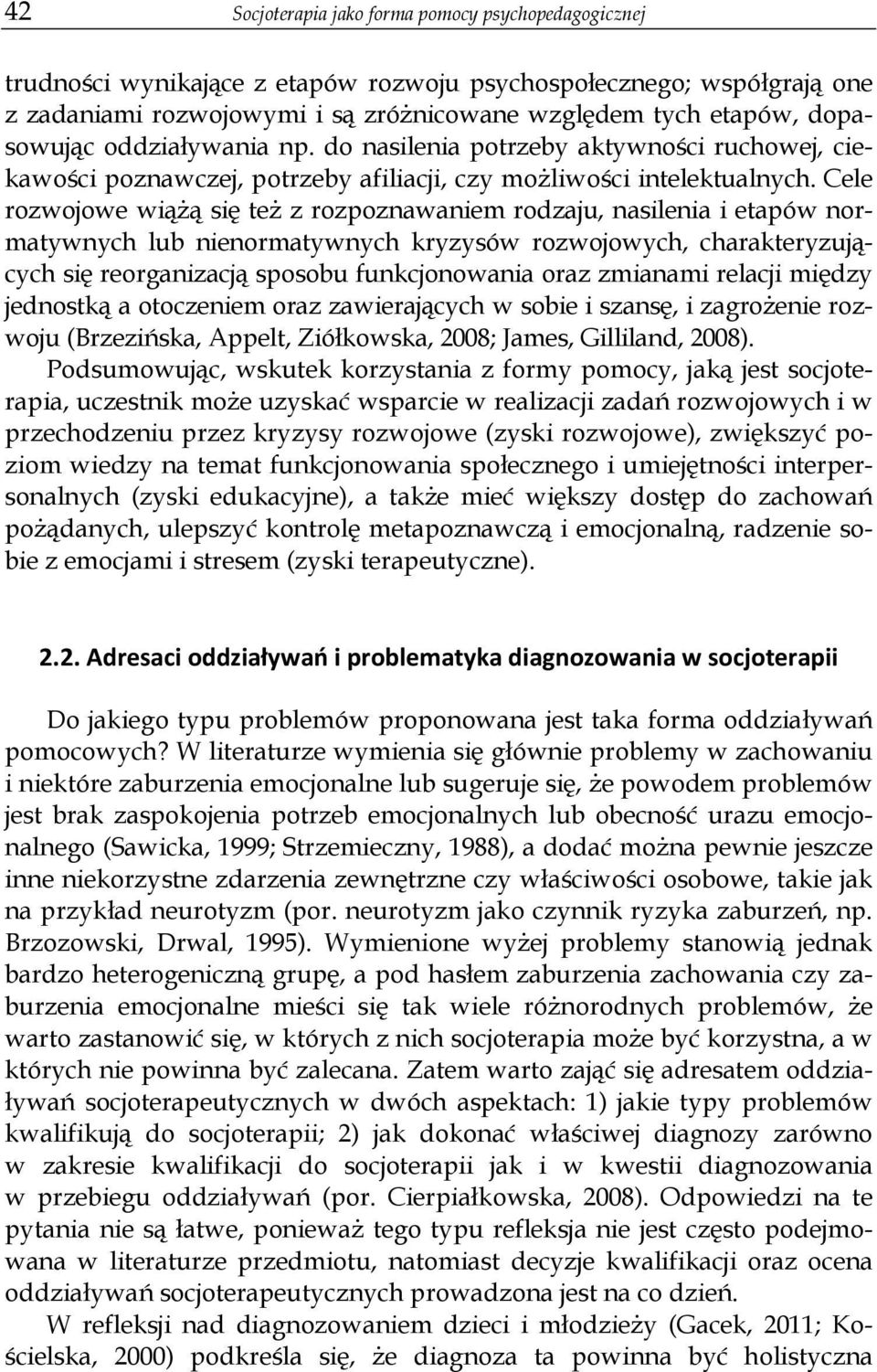 Cele rozwojowe wi si te z rozpoznawaniem rodzaju, nasilenia i etapów normatywnych lub nienormatywnych kryzysów rozwojowych, charakteryzuj cych si reorganizacj sposobu funkcjonowania oraz zmianami