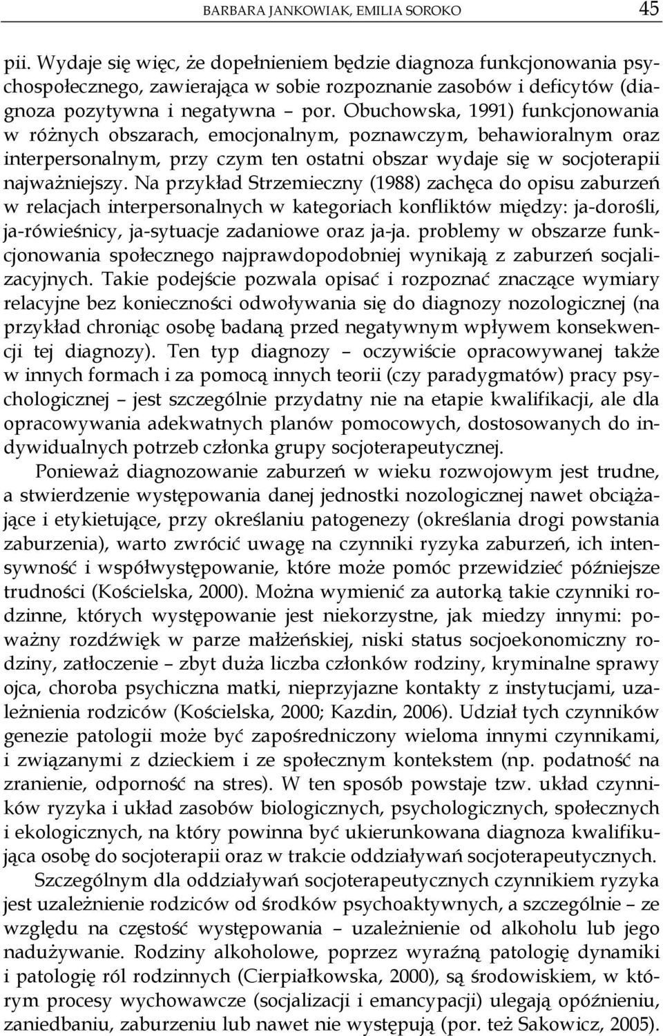 Obuchowska, 1991) funkcjonowania w ró nych obszarach, emocjonalnym, poznawczym, behawioralnym oraz interpersonalnym, przy czym ten ostatni obszar wydaje si w socjoterapii najwa niejszy.