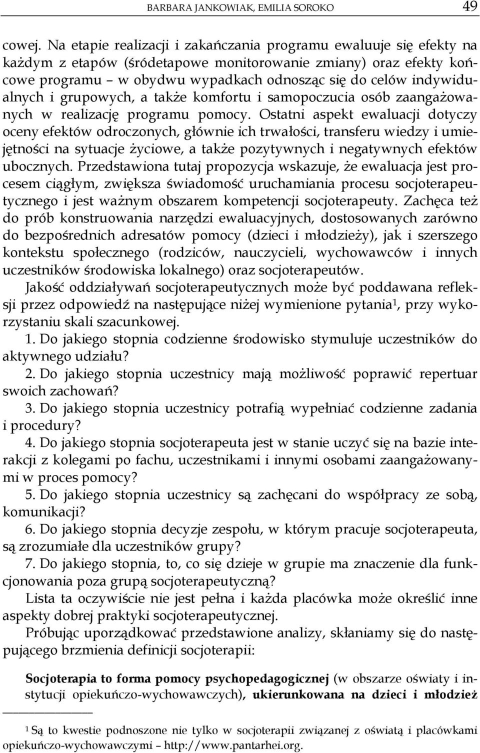 indywidualnych i grupowych, a tak e komfortu i samopoczucia osób zaanga owanych w realizacj programu pomocy.