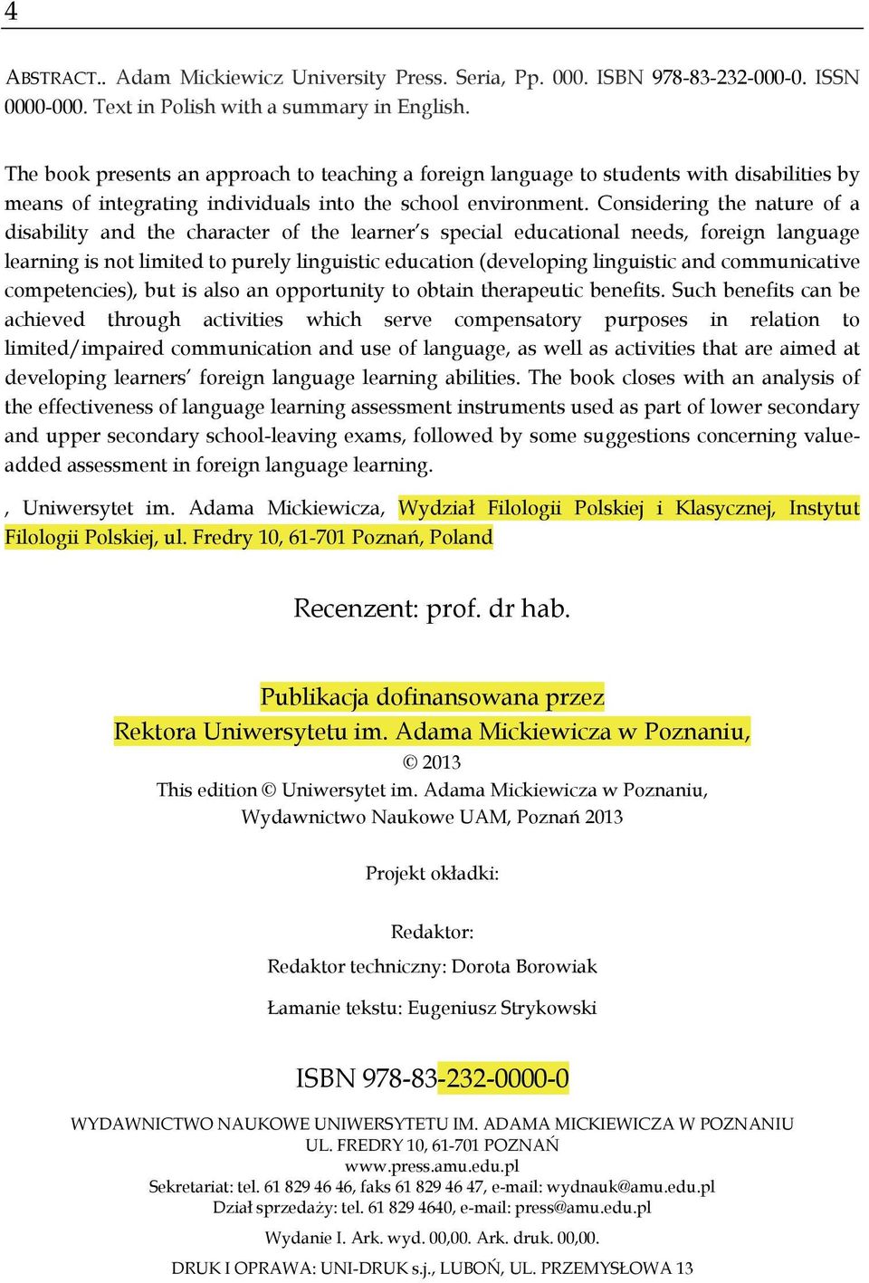 Considering the nature of a disability and the character of the learner s special educational needs, foreign language learning is not limited to purely linguistic education (developing linguistic and