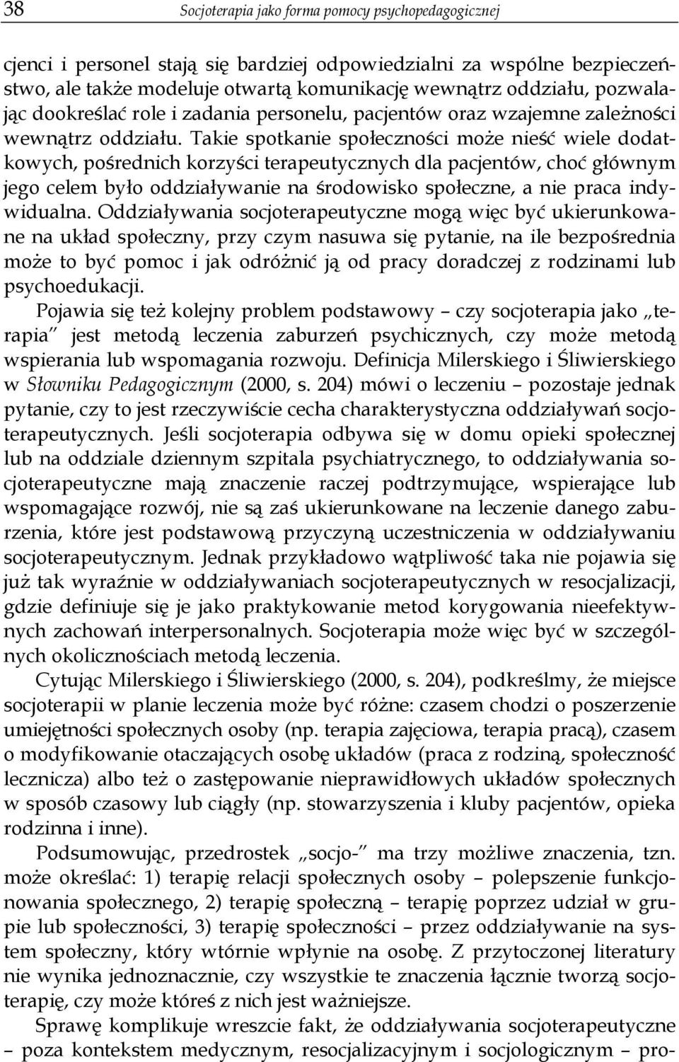 Takie spotkanie spo eczno ci mo e nie wiele dodatkowych, po rednich korzy ci terapeutycznych dla pacjentów, cho g ównym jego celem by o oddzia ywanie na rodowisko spo eczne, a nie praca indywidualna.