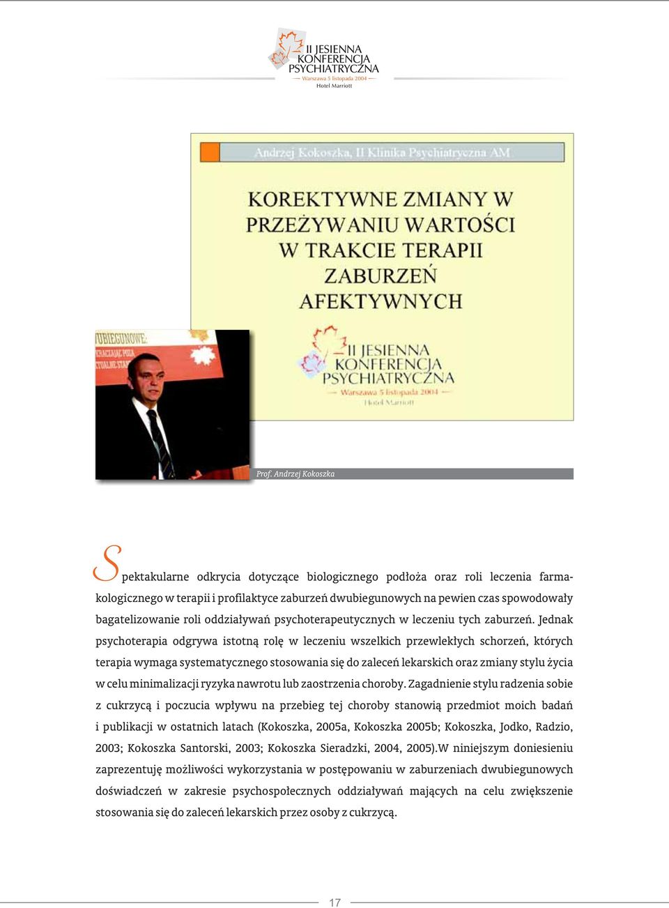 Jednak psychoterapia odgrywa istotną rolę w leczeniu wszelkich przewlekłych schorzeń, których terapia wymaga systematycznego stosowania się do zaleceń lekarskich oraz zmiany stylu życia w celu