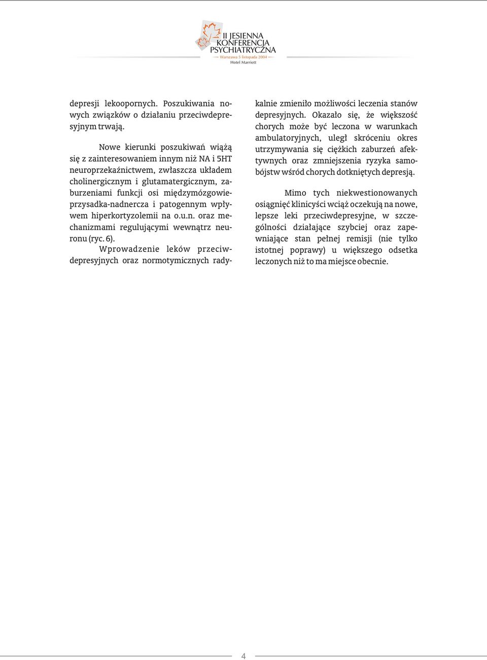 międzymózgowieprzysadka-nadnercza i patogennym wpływem hiperkortyzolemii na o.u.n. oraz mechanizmami regulującymi wewnątrz neuronu (ryc. 6).