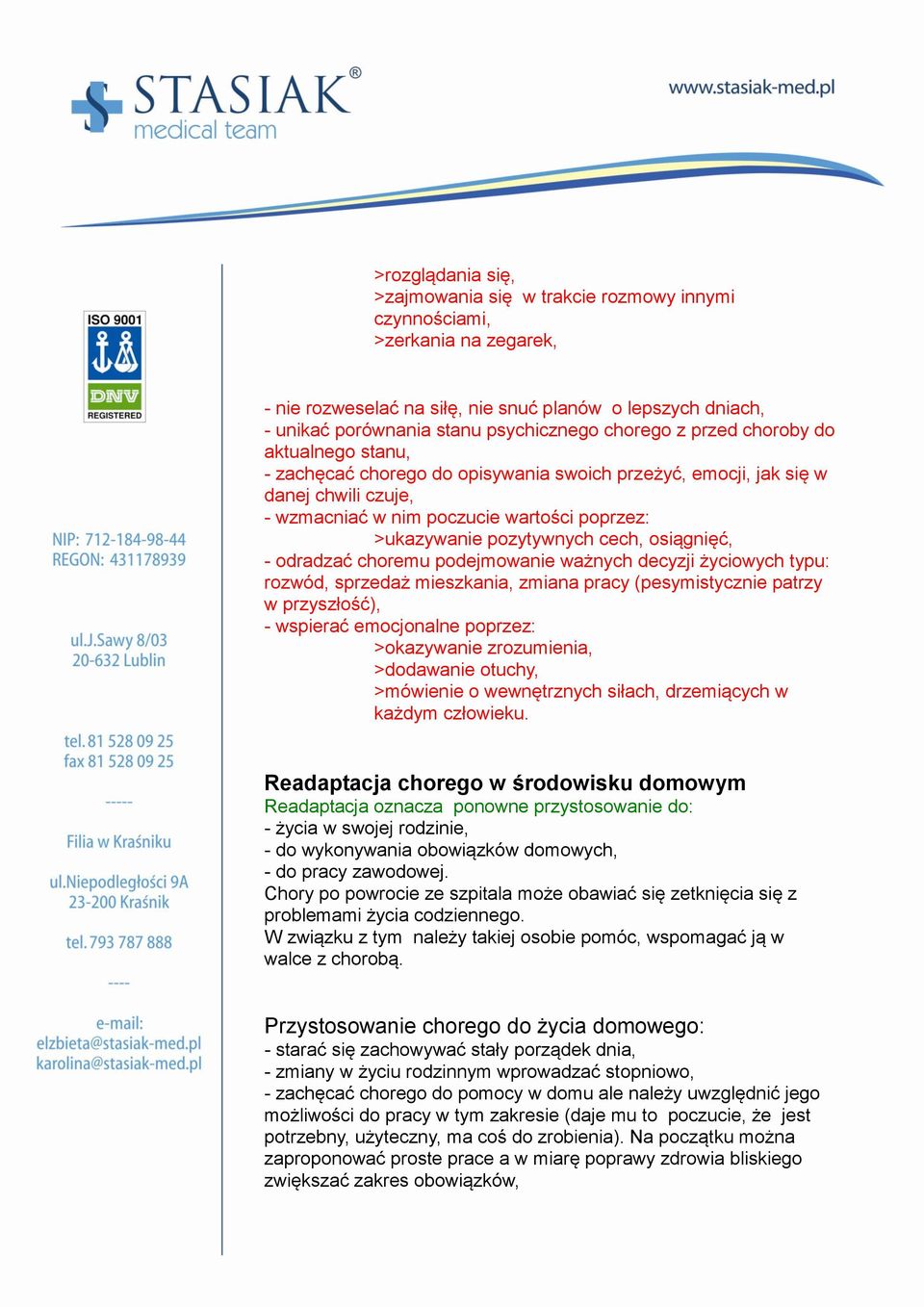 pozytywnych cech, osiągnięć, - odradzać choremu podejmowanie ważnych decyzji życiowych typu: rozwód, sprzedaż mieszkania, zmiana pracy (pesymistycznie patrzy w przyszłość), - wspierać emocjonalne