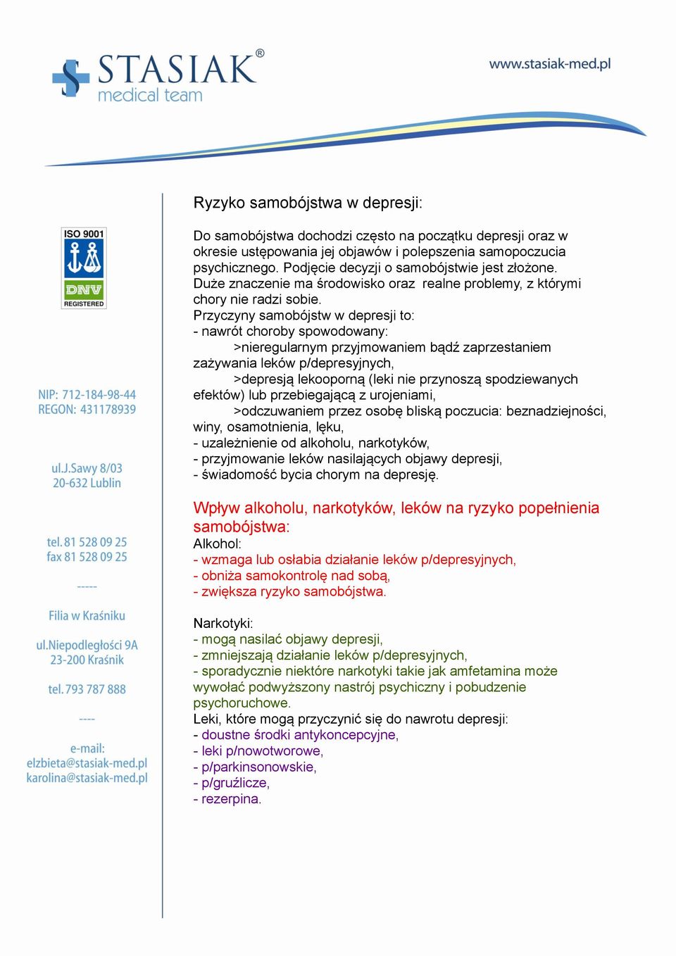 Przyczyny samobójstw w depresji to: - nawrót choroby spowodowany: >nieregularnym przyjmowaniem bądź zaprzestaniem zażywania leków p/depresyjnych, >depresją lekooporną (leki nie przynoszą