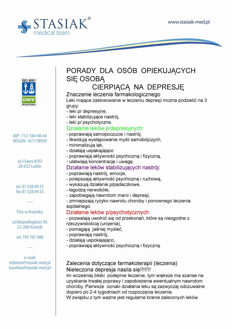 Działanie leków p/depresyjnych: - poprawiają samopoczucie i nastrój, - likwidują występowanie myśli samobójczych, - minimalizują lęk, - działają uspakajająco - poprawiają aktywność psychiczną i