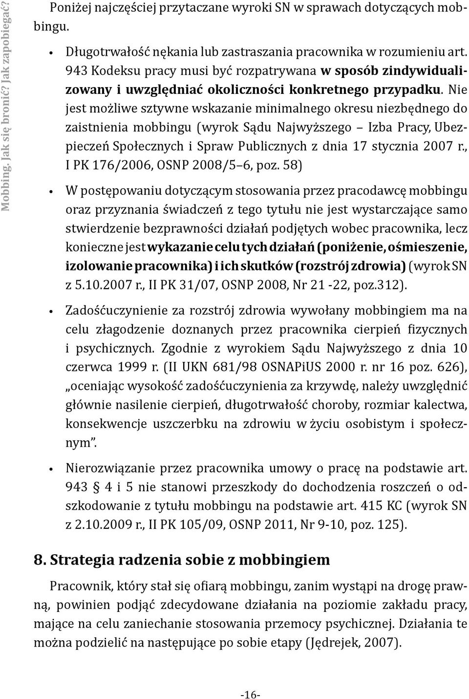 Nie jest możliwe sztywne wskazanie minimalnego okresu niezbędnego do zaistnienia mobbingu (wyrok Sądu Najwyższego Izba Pracy, Ubezpieczeń Społecznych i Spraw Publicznych z dnia 17 stycznia 2007 r.