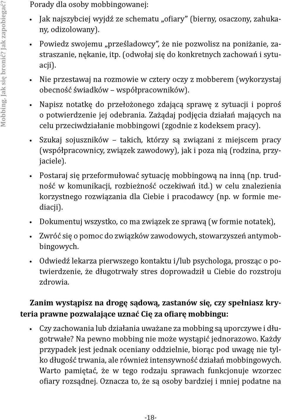 Nie przestawaj na rozmowie w cztery oczy z mobberem (wykorzystaj obecność świadków współpracowników). Napisz notatkę do przełożonego zdającą sprawę z sytuacji i poproś o potwierdzenie jej odebrania.