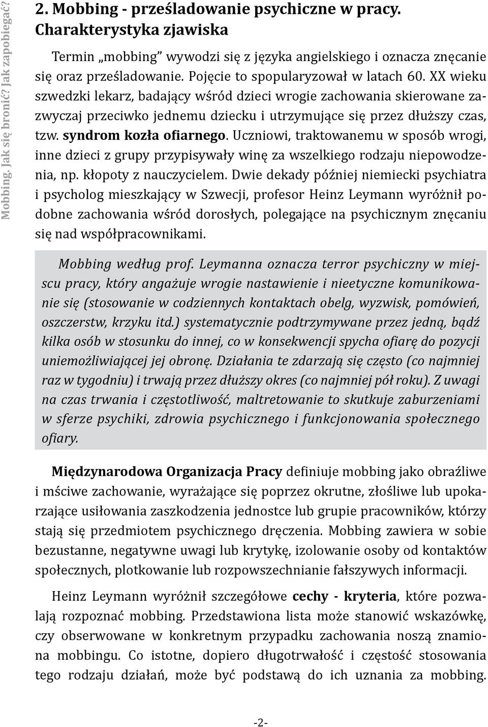 XX wieku szwedzki lekarz, badający wśród dzieci wrogie zachowania skierowane zazwyczaj przeciwko jednemu dziecku i utrzymujące się przez dłuższy czas, tzw. syndrom kozła ofiarnego.