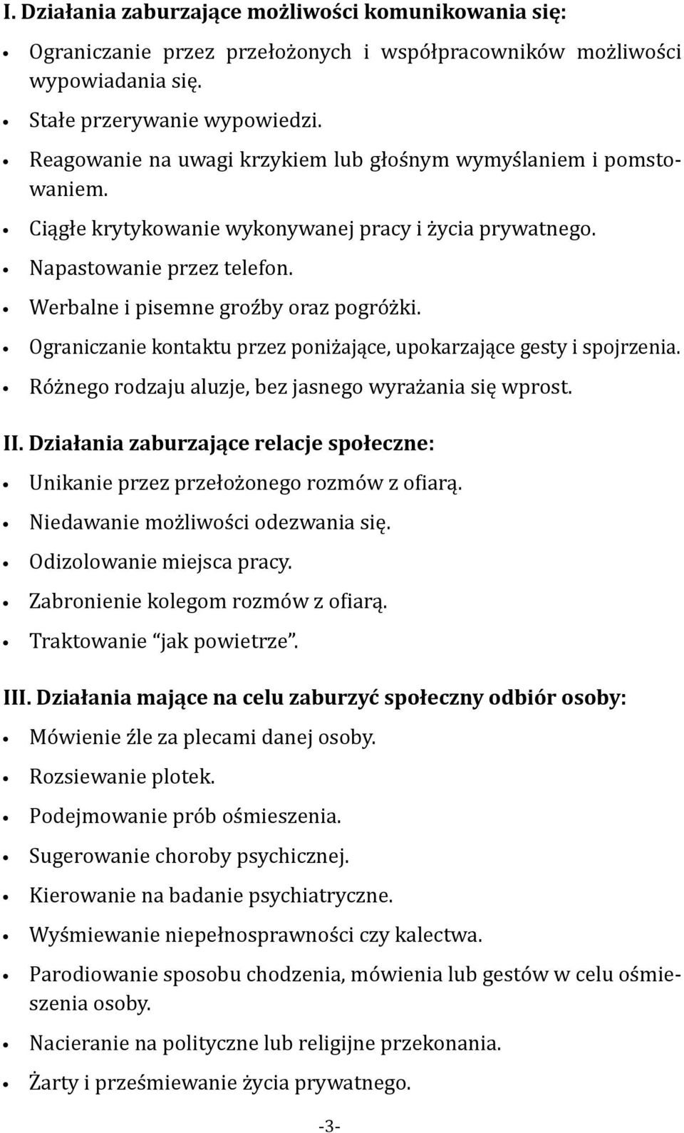 Ograniczanie kontaktu przez poniżające, upokarzające gesty i spojrzenia. Różnego rodzaju aluzje, bez jasnego wyrażania się wprost. II.