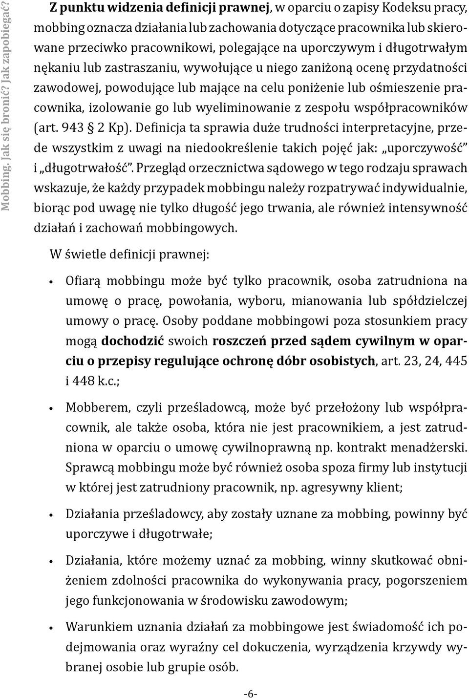 długotrwałym nękaniu lub zastraszaniu, wywołujące u niego zaniżoną ocenę przydatności zawodowej, powodujące lub mające na celu poniżenie lub ośmieszenie pracownika, izolowanie go lub wyeliminowanie z