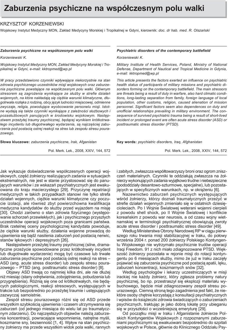 pl W pracy przedstawiono czynniki wpływające niekorzystnie na stan zdrowia psychicznego uczestników misji wojskowych oraz zaburzenia psychiczne powstające na współczesnym polu walki.