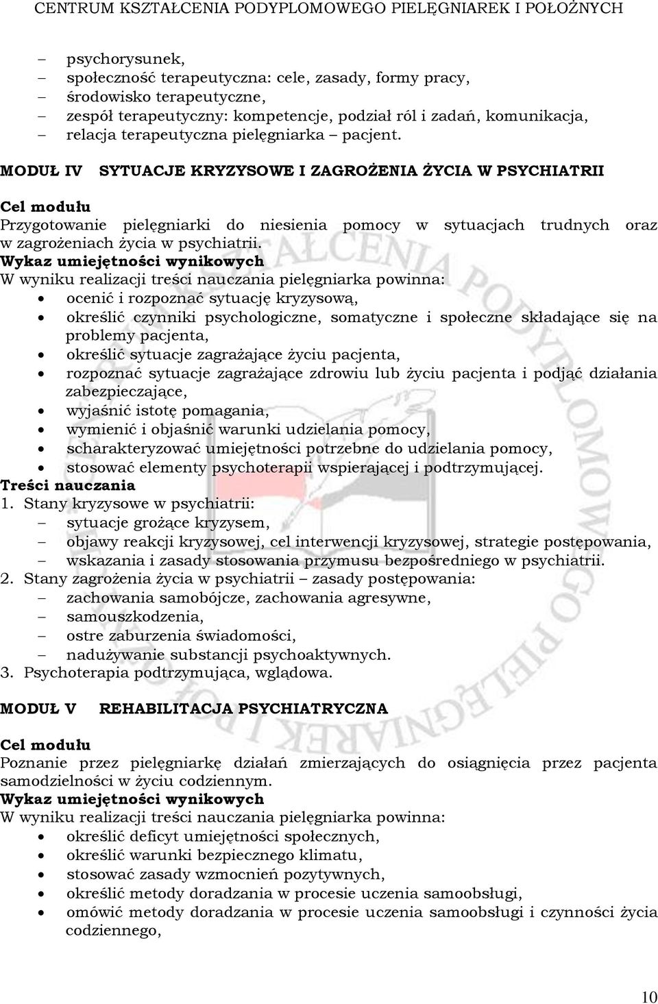 Wykaz umiejętności wynikowych W wyniku realizacji treści nauczania pielęgniarka powinna: ocenić i rozpoznać sytuację kryzysową, określić czynniki psychologiczne, somatyczne i społeczne składające się