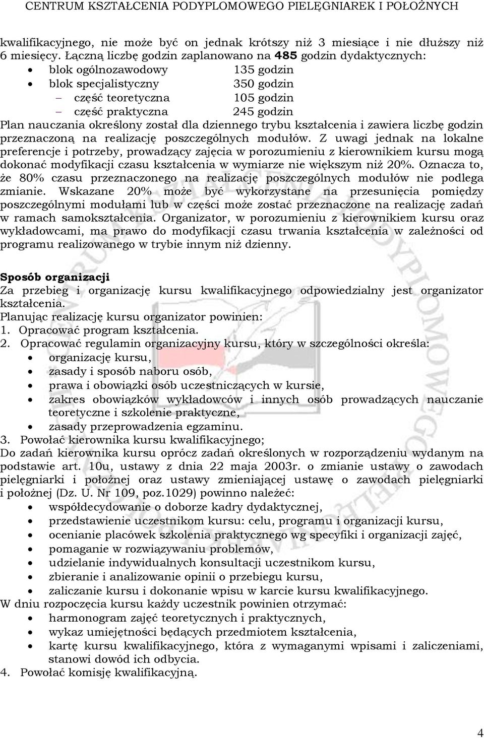 określony został dla dziennego trybu kształcenia i zawiera liczbę godzin przeznaczoną na realizację poszczególnych modułów.