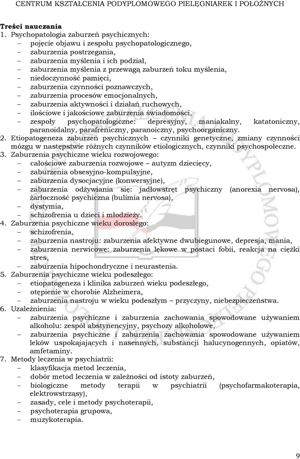 myślenia, niedoczynność pamięci, zaburzenia czynności poznawczych, zaburzenia procesów emocjonalnych, zaburzenia aktywności i działań ruchowych, ilościowe i jakościowe zaburzenia świadomości, zespoły