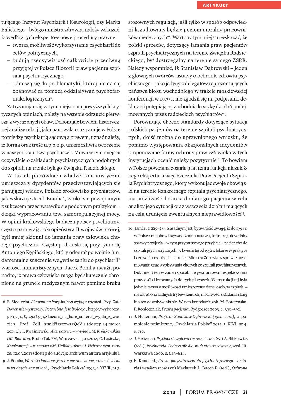 oddziaływań psychofarmakologicznych 8. Zatrzymując się w tym miejscu na powyższych krytycznych opiniach, należy na wstępie odrzucić pierwszą z wyrażonych obaw.