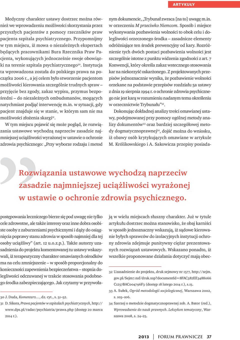 Instytucja ta wprowadzona została do polskiego prawa na początku 2006 r.