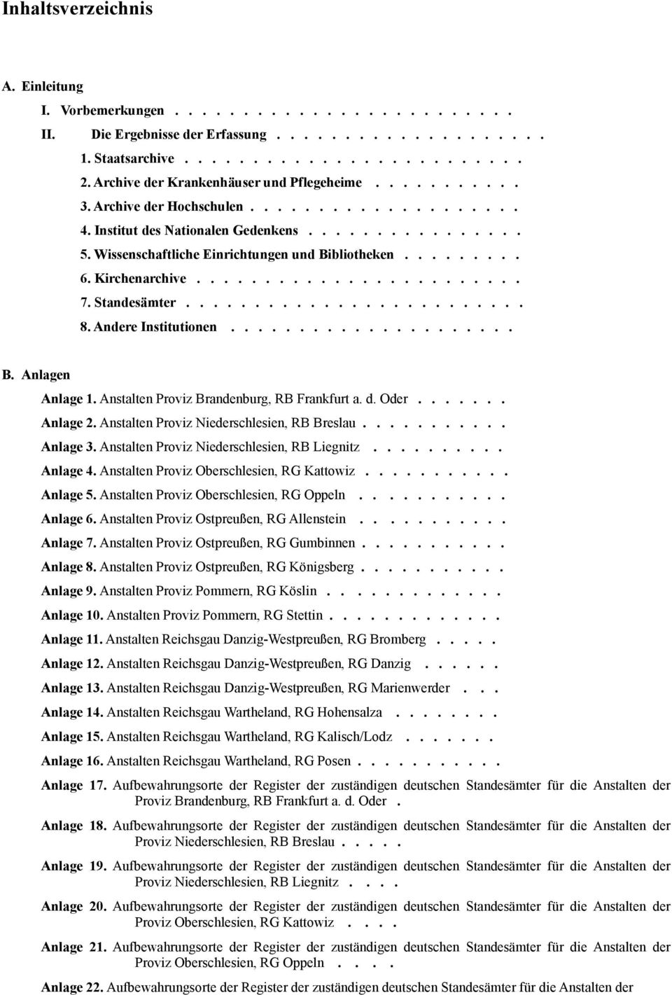 Wissenschaftliche Einrichtungen und Bibliotheken......... 6. Kirchenarchive........................ 7. Standesämter......................... 8. Andere Institutionen..................... B. Anlagen Anlage 1.