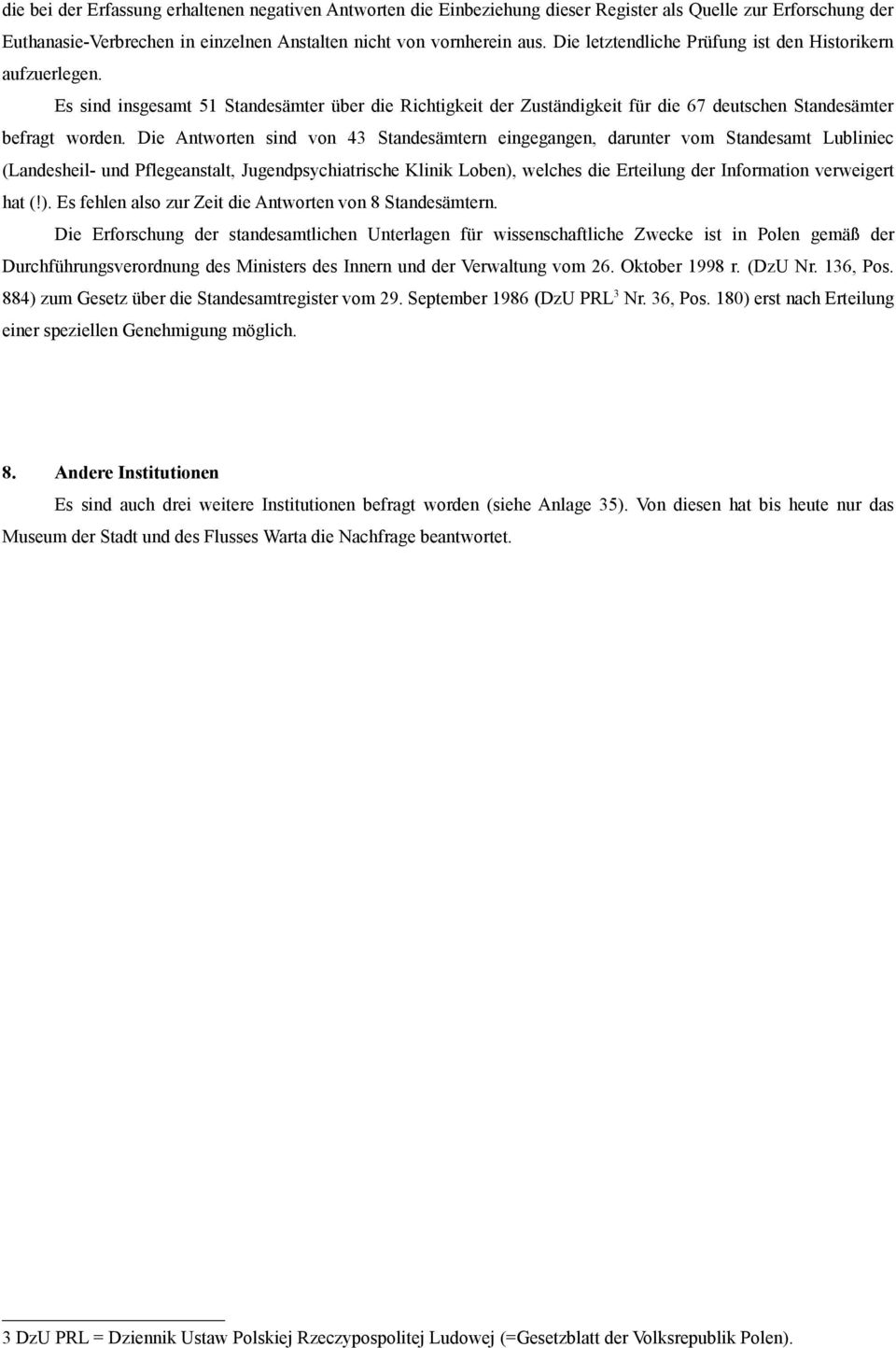 Die Antworten sind von 43 Standesämtern eingegangen, darunter vom Standesamt Lubliniec (Landesheil- und Pflegeanstalt, Jugendpsychiatrische Klinik Loben), welches die Erteilung der Information