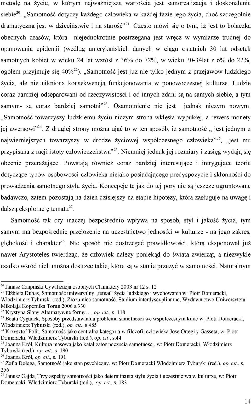 Często mówi się o tym, iż jest to bolączka obecnych czasów, która niejednokrotnie postrzegana jest wręcz w wymiarze trudnej do opanowania epidemii (według amerykańskich danych w ciągu ostatnich 30