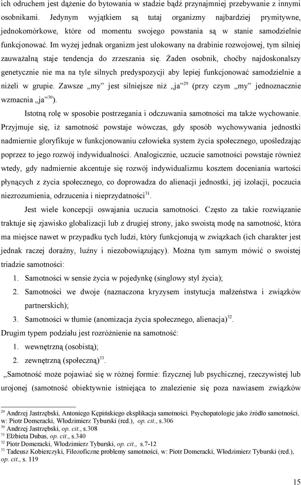 Im wyżej jednak organizm jest ulokowany na drabinie rozwojowej, tym silniej zauważalną staje tendencja do zrzeszania się.