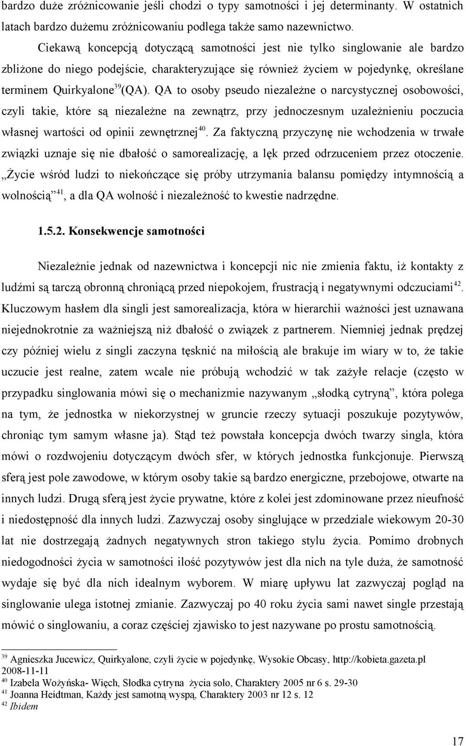 QA to osoby pseudo niezależne o narcystycznej osobowości, czyli takie, które są niezależne na zewnątrz, przy jednoczesnym uzależnieniu poczucia własnej wartości od opinii zewnętrznej 40.