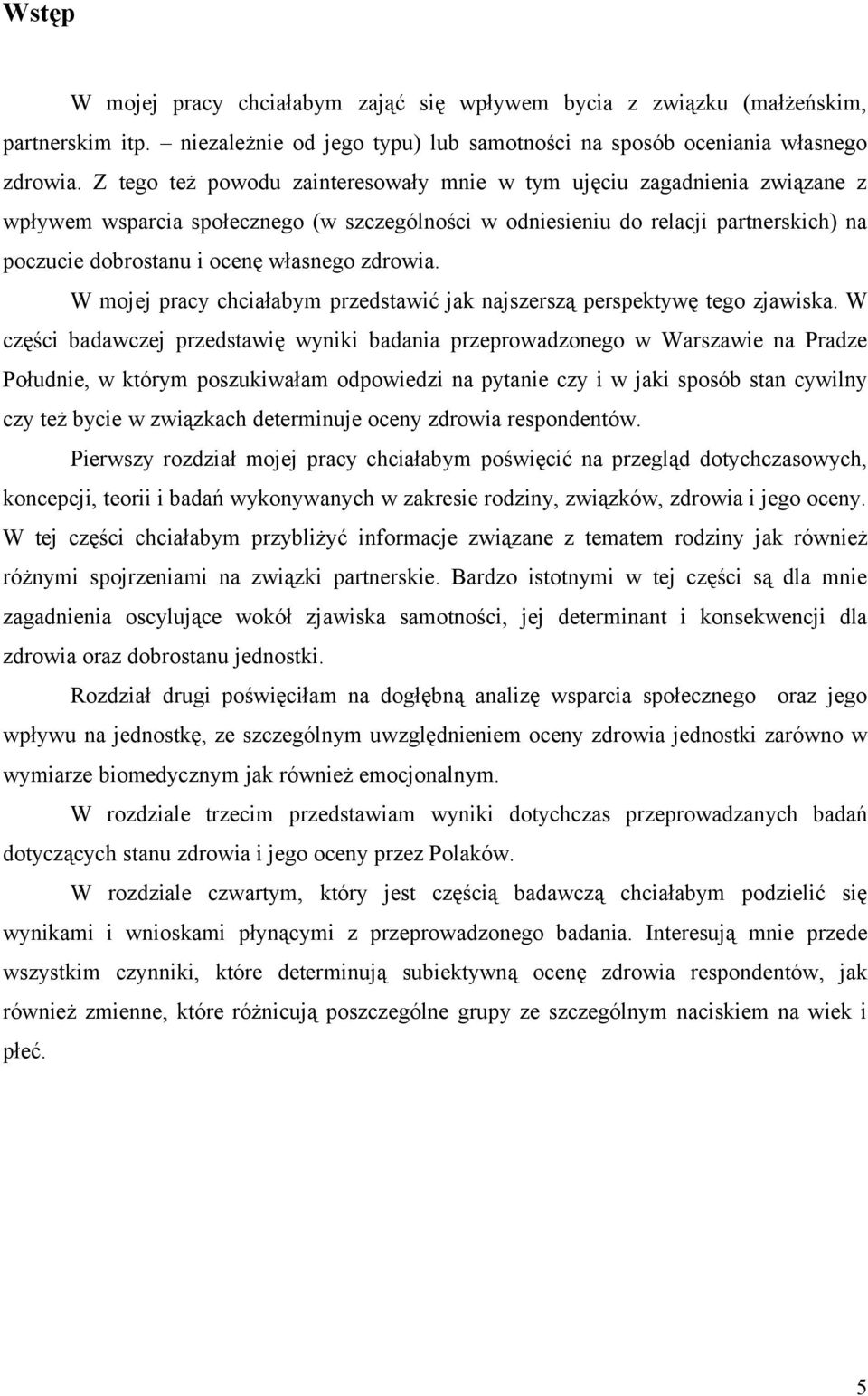 zdrowia. W mojej pracy chciałabym przedstawić jak najszerszą perspektywę tego zjawiska.