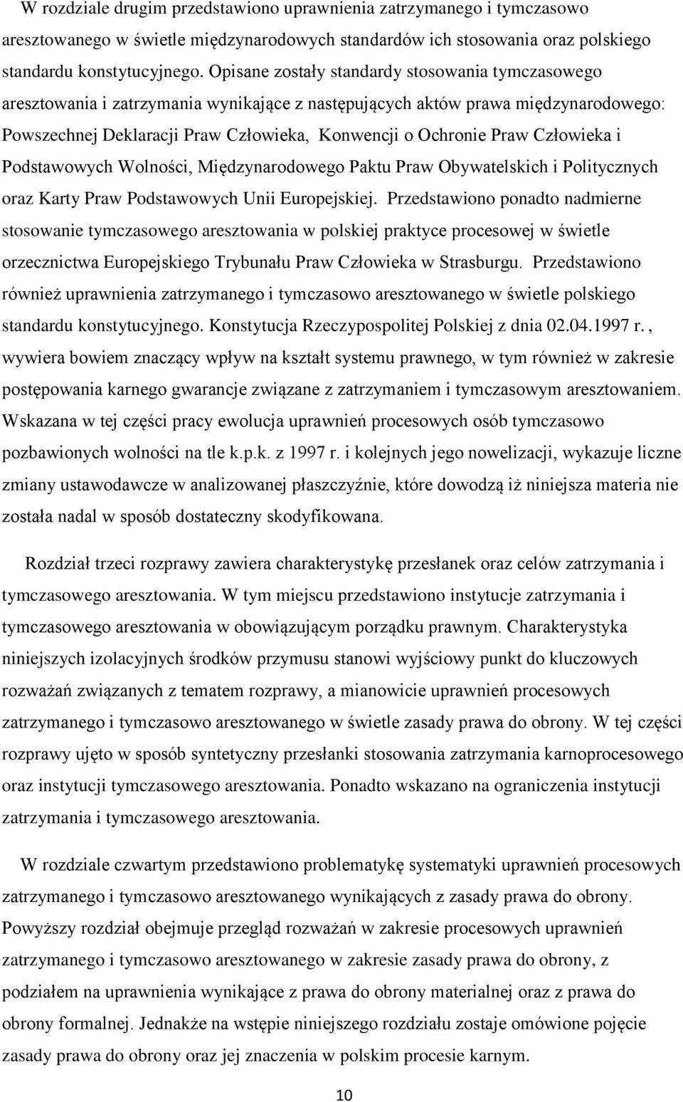 Człowieka i Podstawowych Wolności, Międzynarodowego Paktu Praw Obywatelskich i Politycznych oraz Karty Praw Podstawowych Unii Europejskiej.