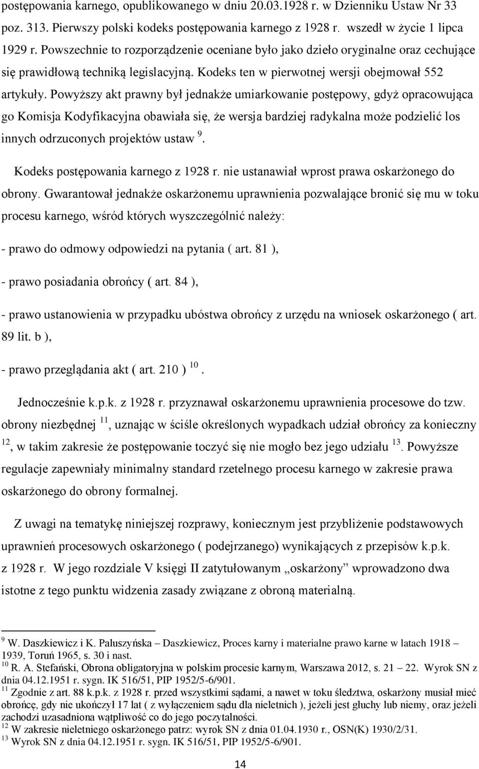 Powyższy akt prawny był jednakże umiarkowanie postępowy, gdyż opracowująca go Komisja Kodyfikacyjna obawiała się, że wersja bardziej radykalna może podzielić los innych odrzuconych projektów ustaw 9.