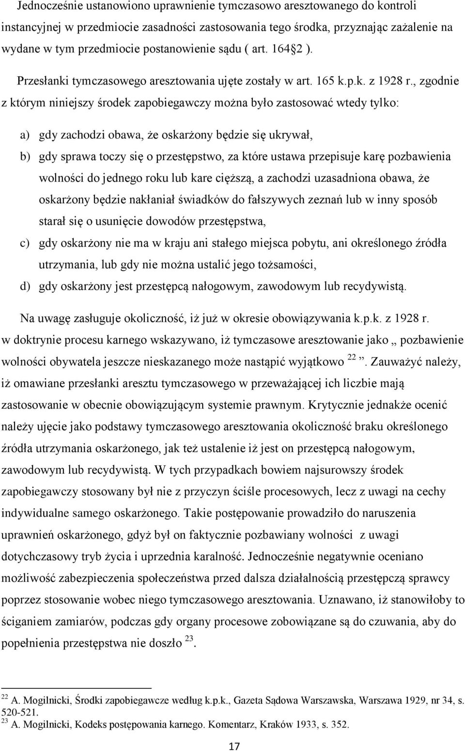 , zgodnie z którym niniejszy środek zapobiegawczy można było zastosować wtedy tylko: a) gdy zachodzi obawa, że oskarżony będzie się ukrywał, b) gdy sprawa toczy się o przestępstwo, za które ustawa