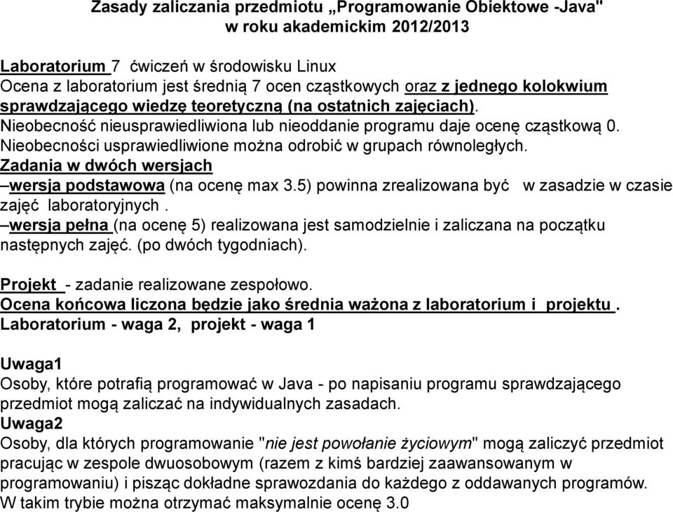 Nieobecności usprawiedliwione można odrobić w grupach równoległych. Zadania w dwóch wersjach wersja podstawowa (na ocenę max 3.5) powinna zrealizowana być w zasadzie w czasie zajęć laboratoryjnych.