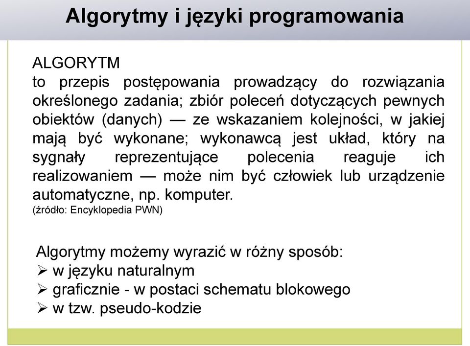 reprezentujące polecenia reaguje ich realizowaniem może nim być człowiek lub urządzenie automatyczne, np. komputer.