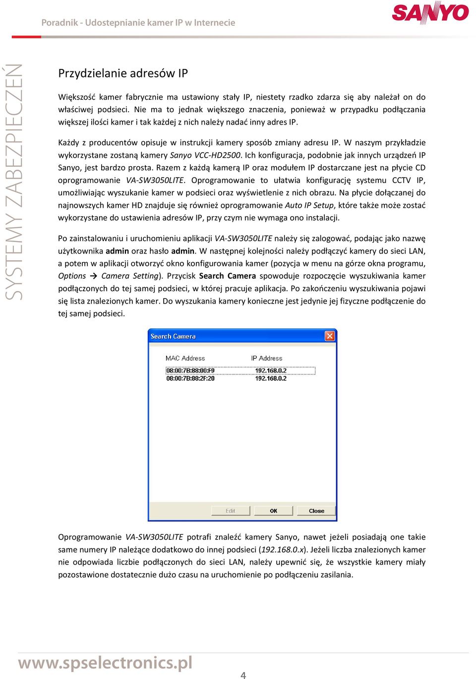 Każdy z producentów opisuje w instrukcji kamery sposób zmiany adresu IP. W naszym przykładzie wykorzystane zostaną kamery Sanyo VCC HD2500.